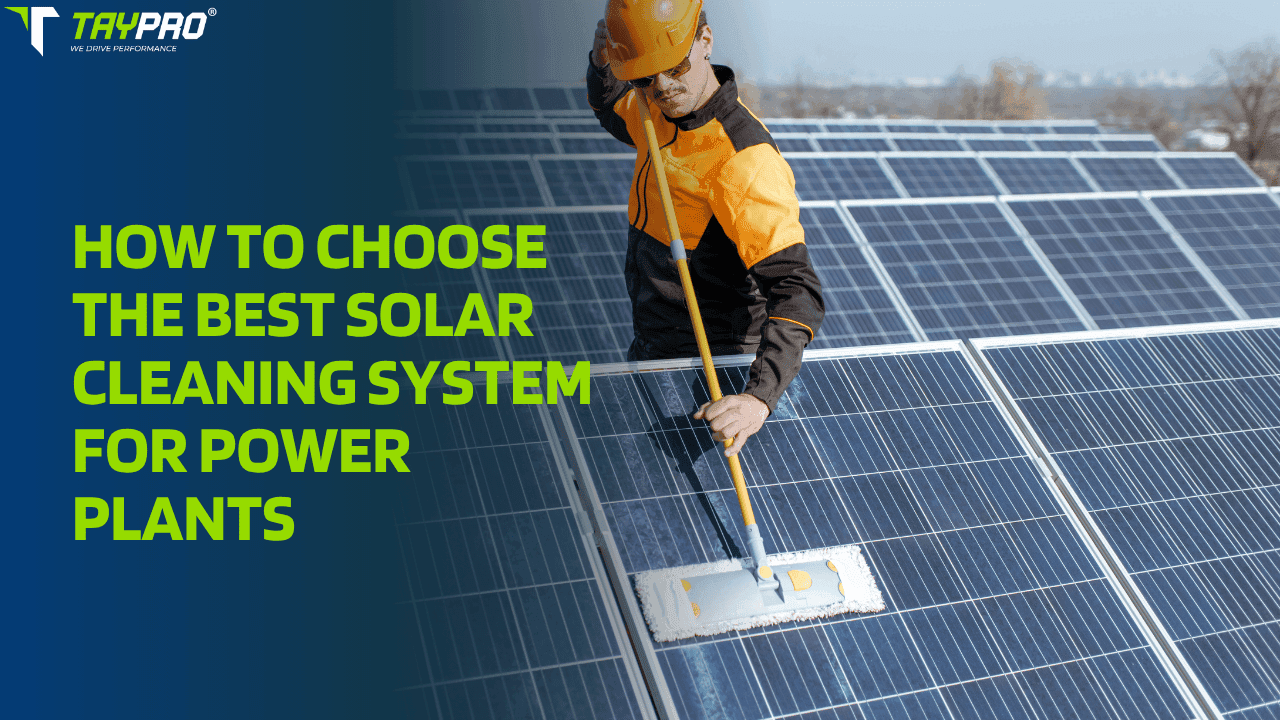 How to Choose the Best Solar Cleaning System for Power Plants - Solar Panel Cleaning Robot Blog How to Choose the Best Solar Cleaning System for Power Plants - Solar Panel Cleaning Robot blog article by Taypro